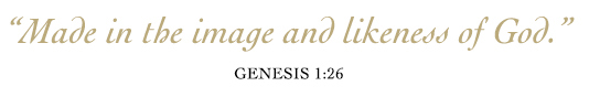 Made in the image and likeness of God.